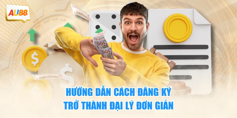 Hợp Tác Đại Lý AU88 Với Hoa Hồng Siêu Hấp Dẫn Đến 80% 4 Hướng dẫn cách đăng ký trở thành đại lý đơn giản